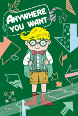 ANYWHERE YOU WANT
<br>
家から出てもいい。
<br>
となりの街へ行ったっていい。
<br>
北へ行っても 南へ行っても
<br>
東へ行っても 西へ行っても
<br>
上へ行っても 下へ行っても
<br>
来た道を引き返したっていいし
<br>
宇宙にだって行ける!
<br>
どこへ行こうとも僕は僕。
<br>
どこへ行くのも僕の自由だ!